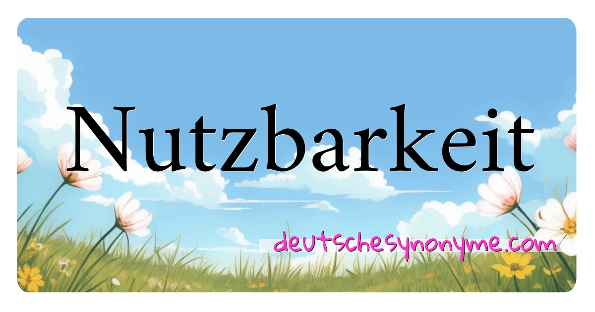 Nutzbarkeit Synonyme Kreuzworträtsel bedeuten Erklärung und Verwendung