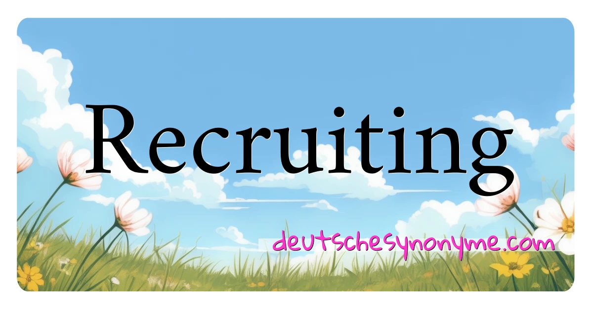 Recruiting Synonyme Kreuzworträtsel bedeuten Erklärung und Verwendung