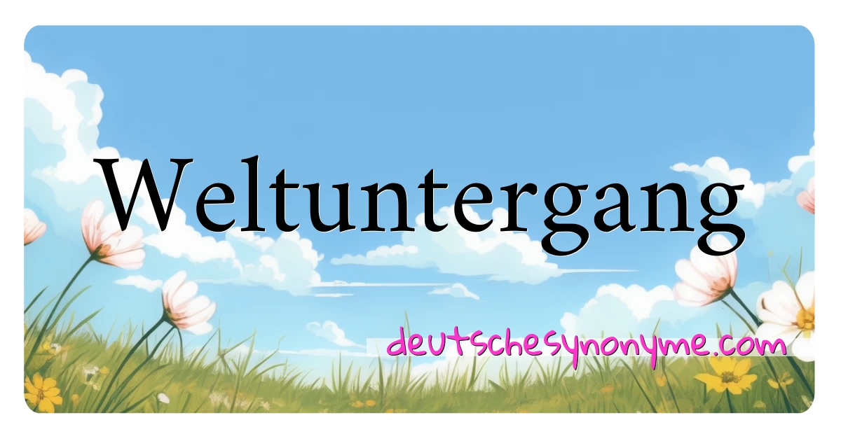 Weltuntergang Synonyme Kreuzworträtsel bedeuten Erklärung und Verwendung