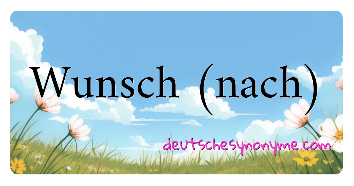 Wunsch (nach) Synonyme Kreuzworträtsel bedeuten Erklärung und Verwendung