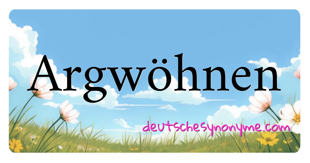 Argwöhnen Synonyme Kreuzworträtsel bedeuten Erklärung und Verwendung