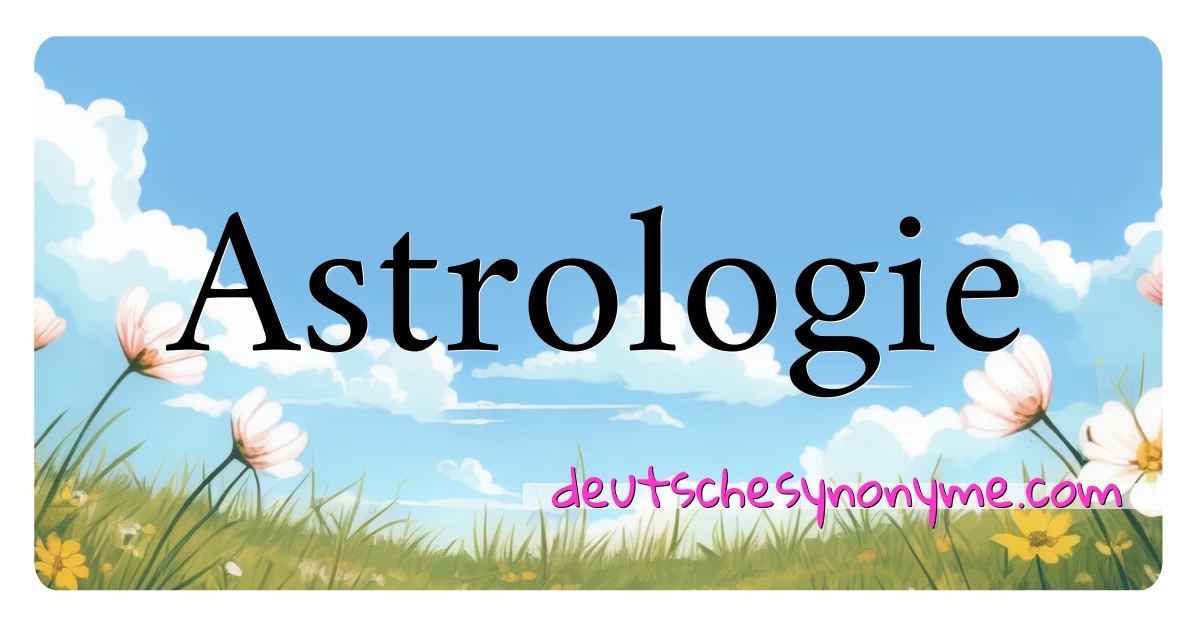 Astrologie Synonyme Kreuzworträtsel bedeuten Erklärung und Verwendung