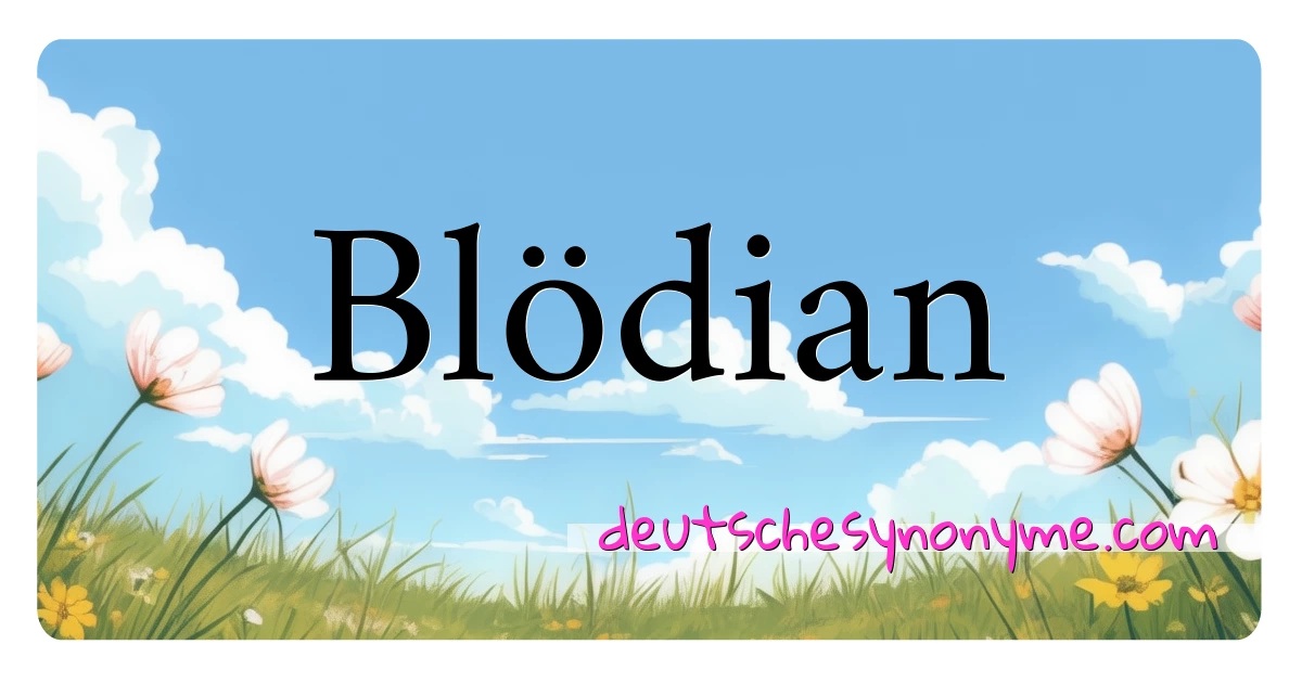 Blödian Synonyme Kreuzworträtsel bedeuten Erklärung und Verwendung