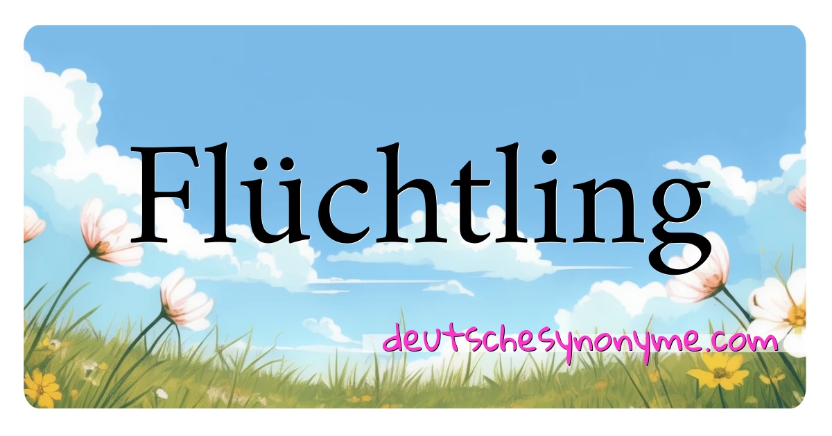 Flüchtling Synonyme Kreuzworträtsel bedeuten Erklärung und Verwendung