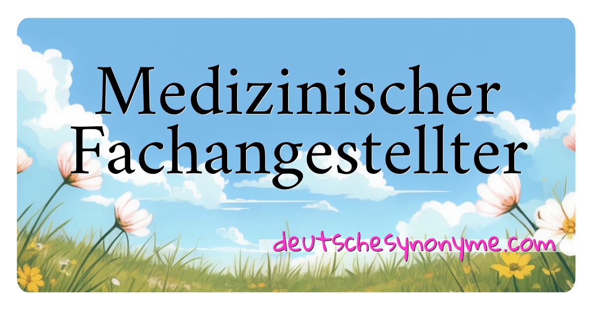 Medizinischer Fachangestellter Synonyme Kreuzworträtsel bedeuten Erklärung und Verwendung