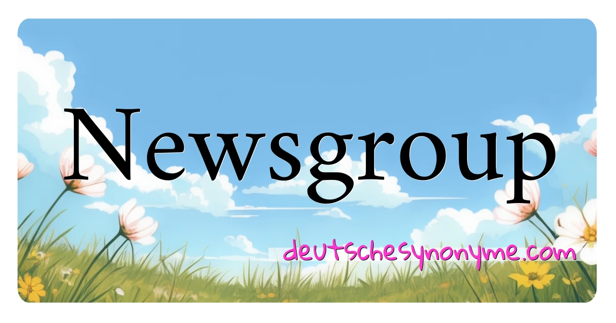 Newsgroup Synonyme Kreuzworträtsel bedeuten Erklärung und Verwendung