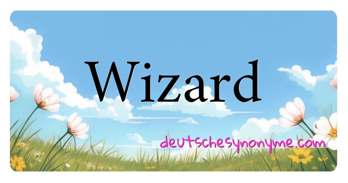 Wizard Synonyme Kreuzworträtsel bedeuten Erklärung und Verwendung