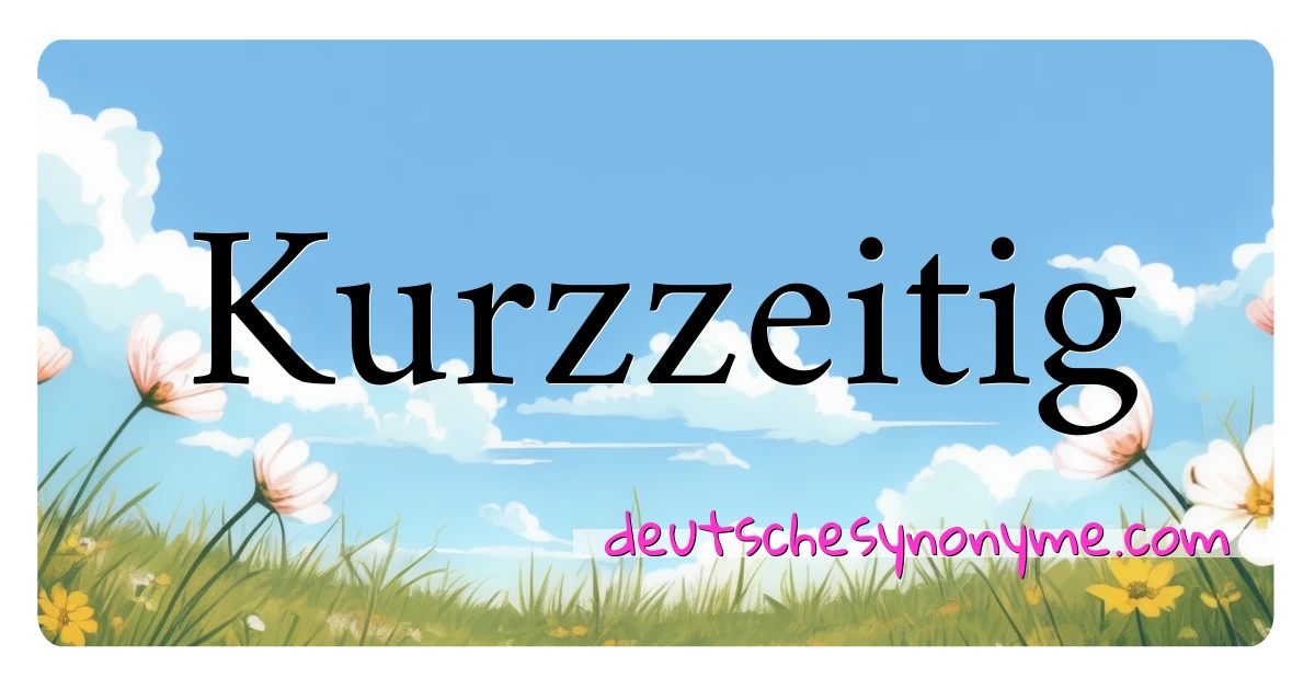 Kurzzeitig Synonyme Kreuzworträtsel bedeuten Erklärung und Verwendung