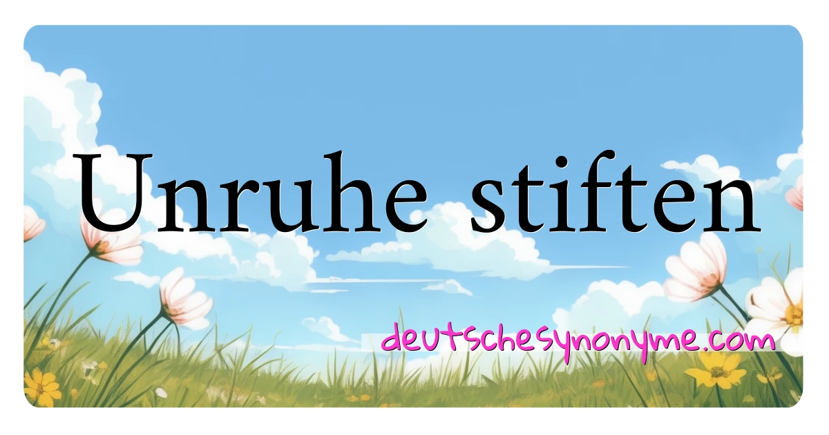 Unruhe stiften Synonyme Kreuzworträtsel bedeuten Erklärung und Verwendung