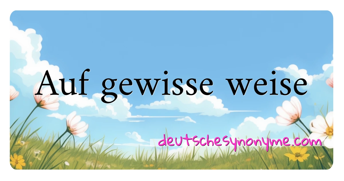 Auf gewisse weise Synonyme Kreuzworträtsel bedeuten Erklärung und Verwendung