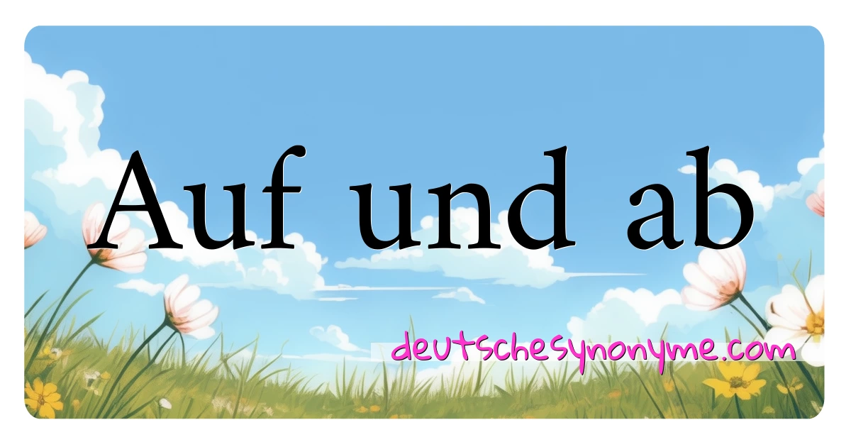 Auf und ab Synonyme Kreuzworträtsel bedeuten Erklärung und Verwendung