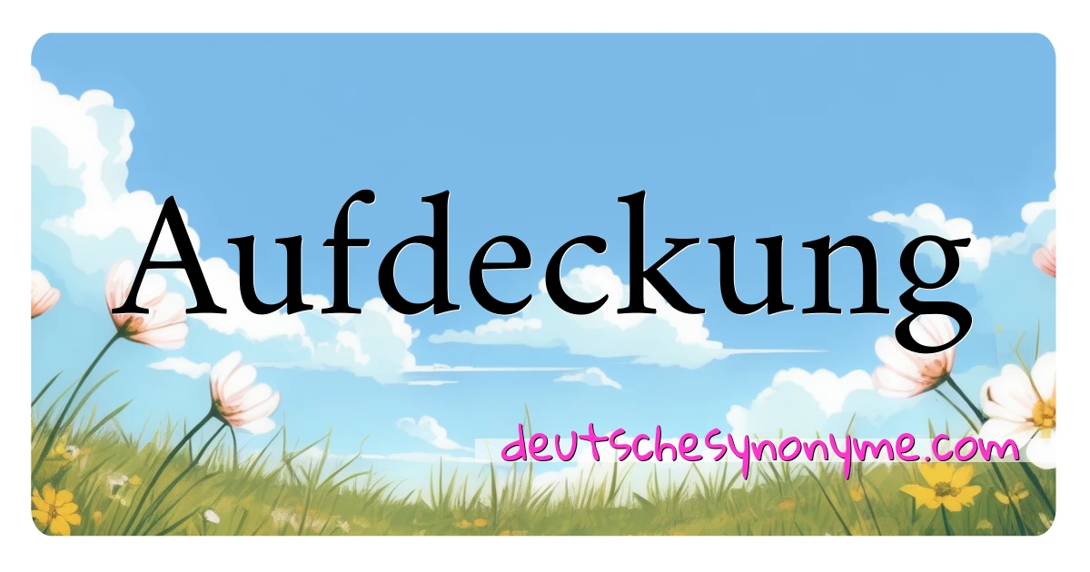 Aufdeckung Synonyme Kreuzworträtsel bedeuten Erklärung und Verwendung