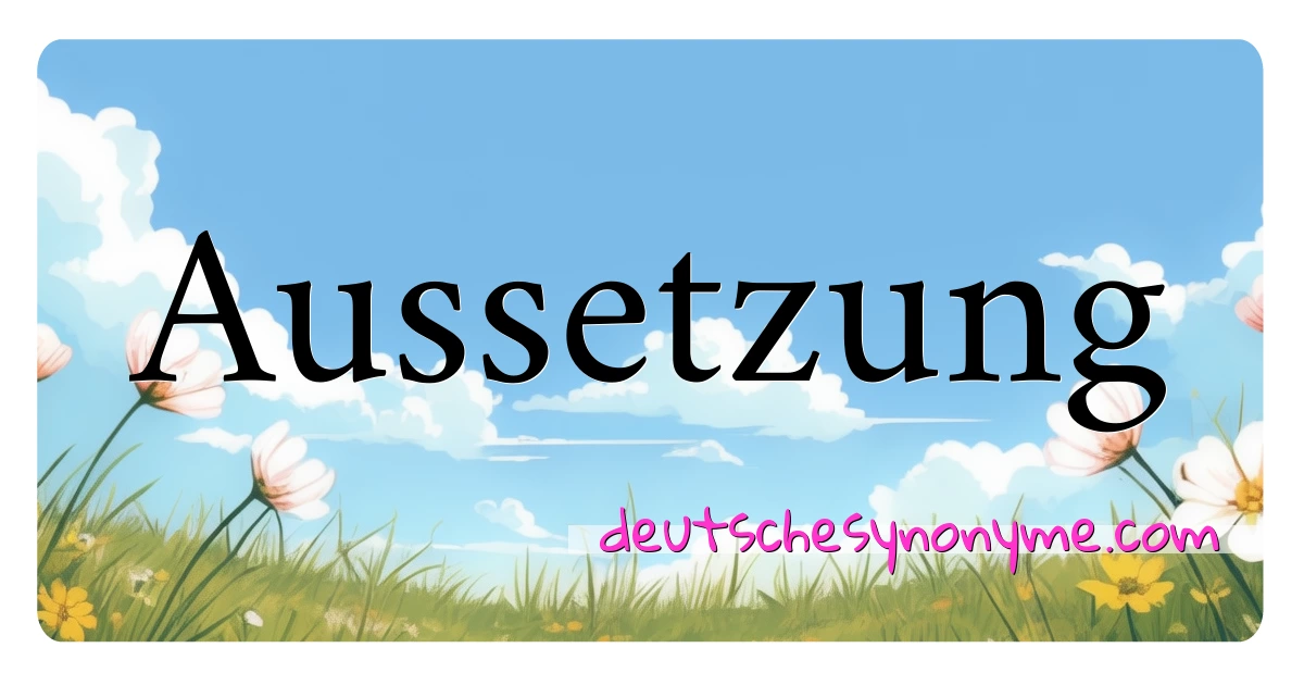 Aussetzung Synonyme Kreuzworträtsel bedeuten Erklärung und Verwendung