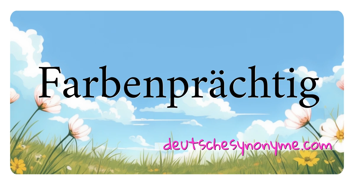 Farbenprächtig Synonyme Kreuzworträtsel bedeuten Erklärung und Verwendung