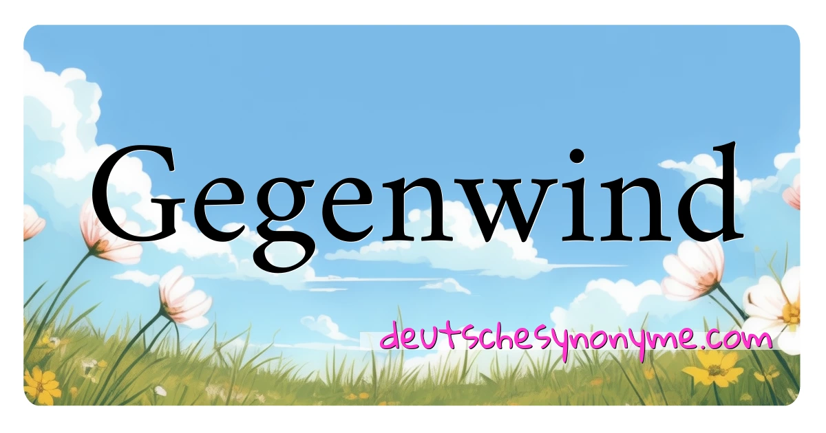 Gegenwind Synonyme Kreuzworträtsel bedeuten Erklärung und Verwendung