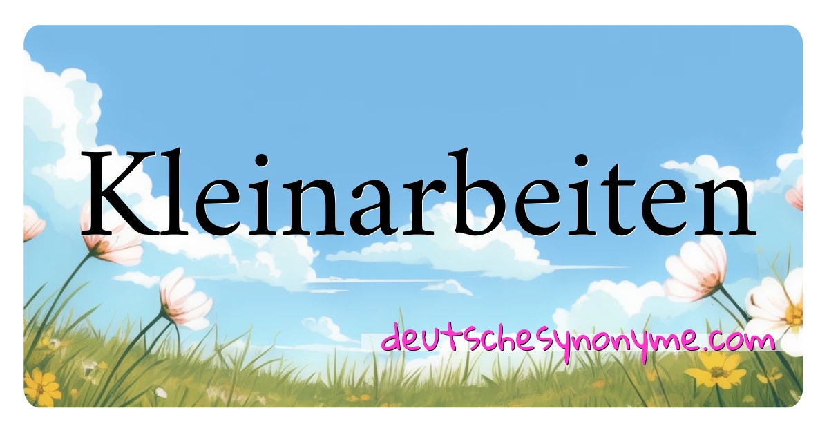 Kleinarbeiten Synonyme Kreuzworträtsel bedeuten Erklärung und Verwendung