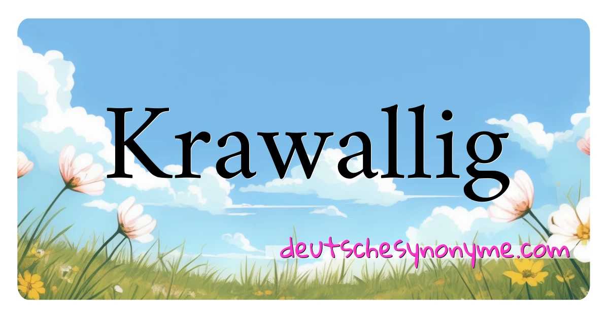 Krawallig Synonyme Kreuzworträtsel bedeuten Erklärung und Verwendung