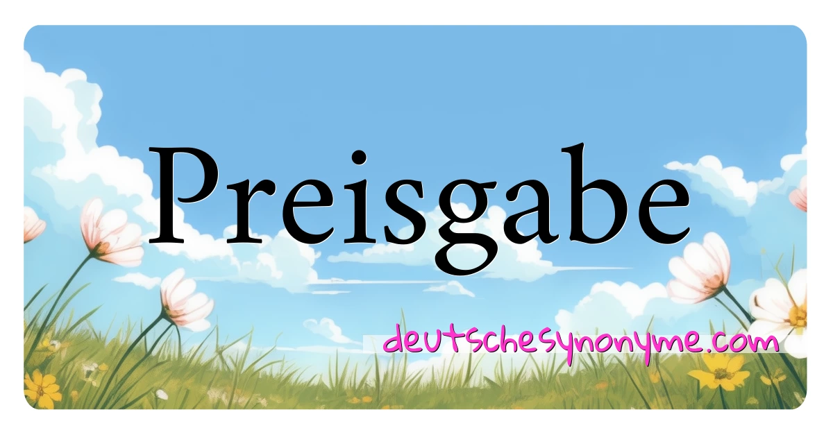 Preisgabe Synonyme Kreuzworträtsel bedeuten Erklärung und Verwendung