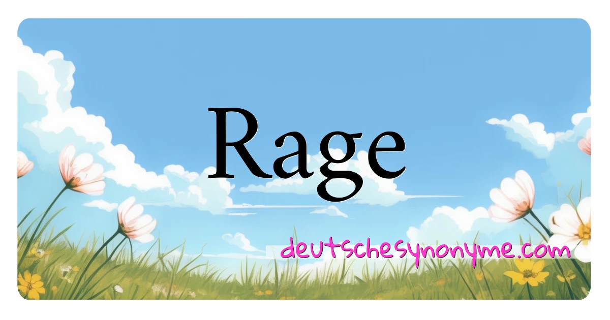 Rage Synonyme Kreuzworträtsel bedeuten Erklärung und Verwendung