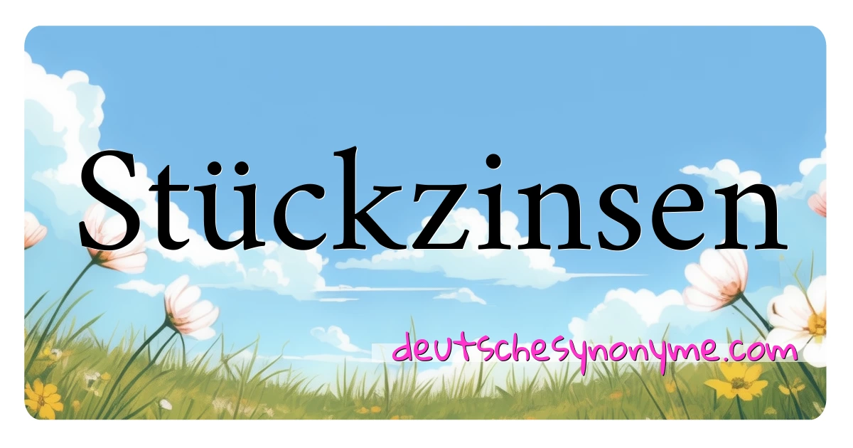 Stückzinsen Synonyme Kreuzworträtsel bedeuten Erklärung und Verwendung