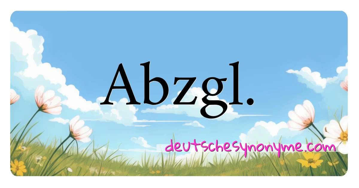 Abzgl. Synonyme Kreuzworträtsel bedeuten Erklärung und Verwendung