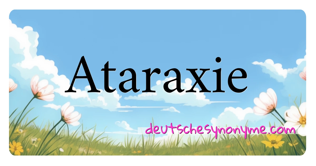 Ataraxie Synonyme Kreuzworträtsel bedeuten Erklärung und Verwendung