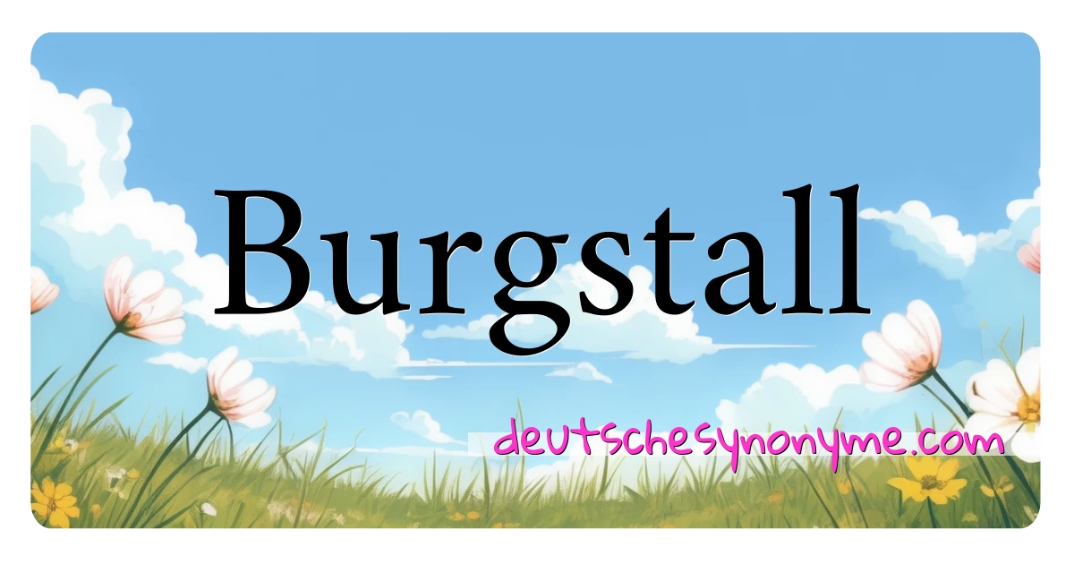 Burgstall Synonyme Kreuzworträtsel bedeuten Erklärung und Verwendung