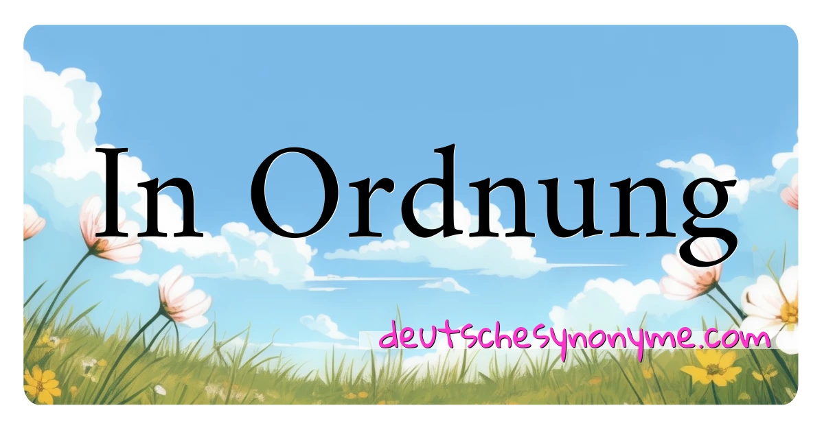 In Ordnung Synonyme Kreuzworträtsel bedeuten Erklärung und Verwendung