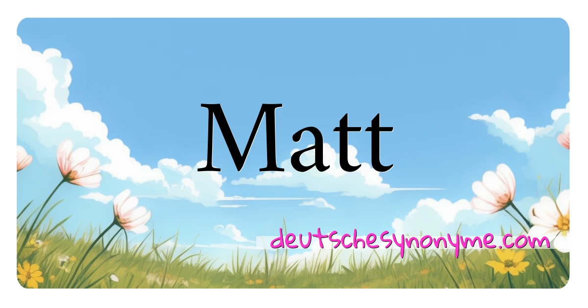 Matt Synonyme Kreuzworträtsel bedeuten Erklärung und Verwendung