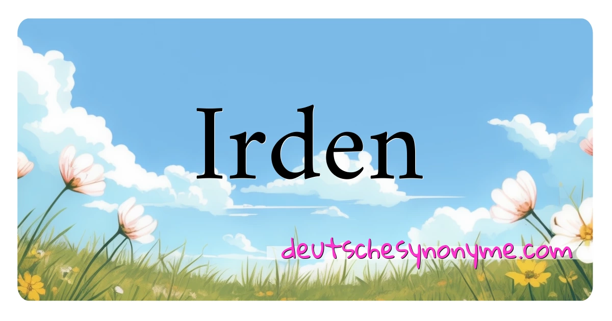 Irden Synonyme Kreuzworträtsel bedeuten Erklärung und Verwendung