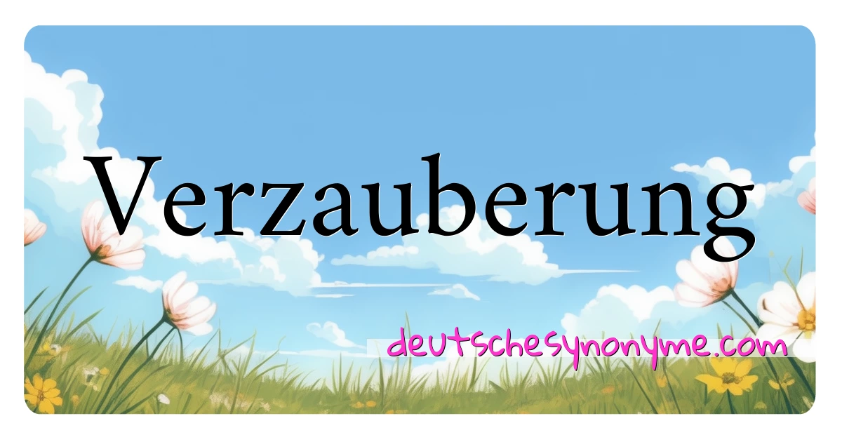 Verzauberung Synonyme Kreuzworträtsel bedeuten Erklärung und Verwendung