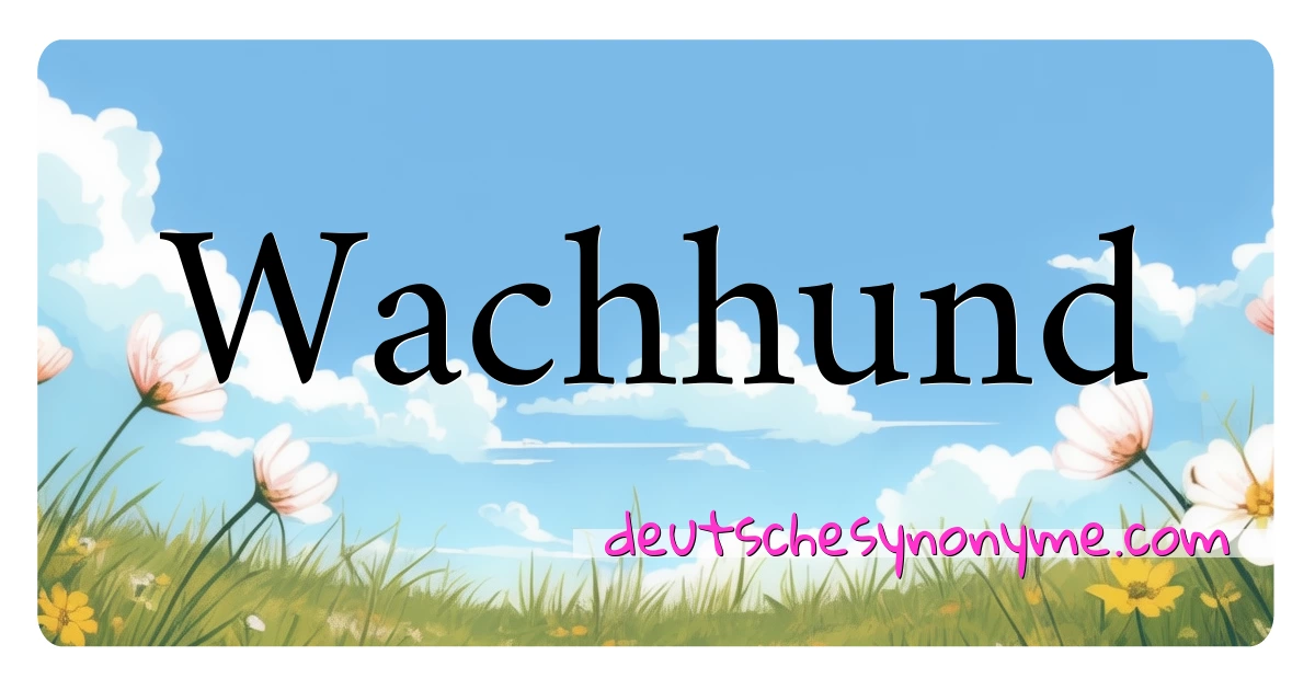 Wachhund Synonyme Kreuzworträtsel bedeuten Erklärung und Verwendung