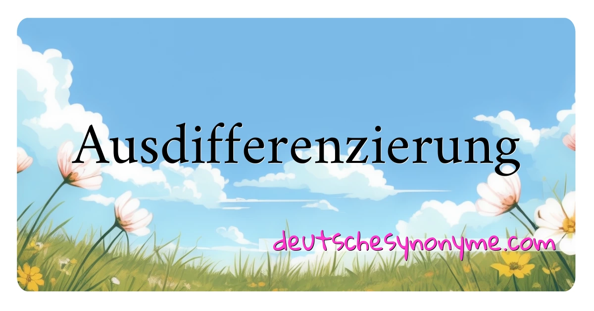 Ausdifferenzierung Synonyme Kreuzworträtsel bedeuten Erklärung und Verwendung