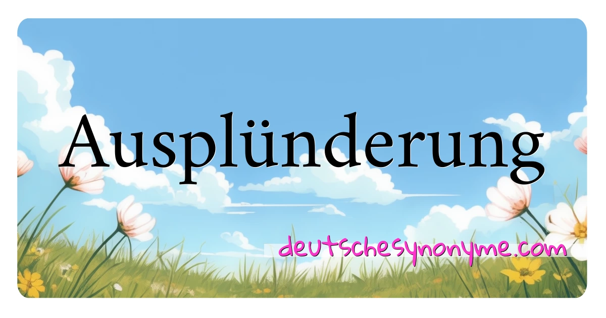 Ausplünderung Synonyme Kreuzworträtsel bedeuten Erklärung und Verwendung