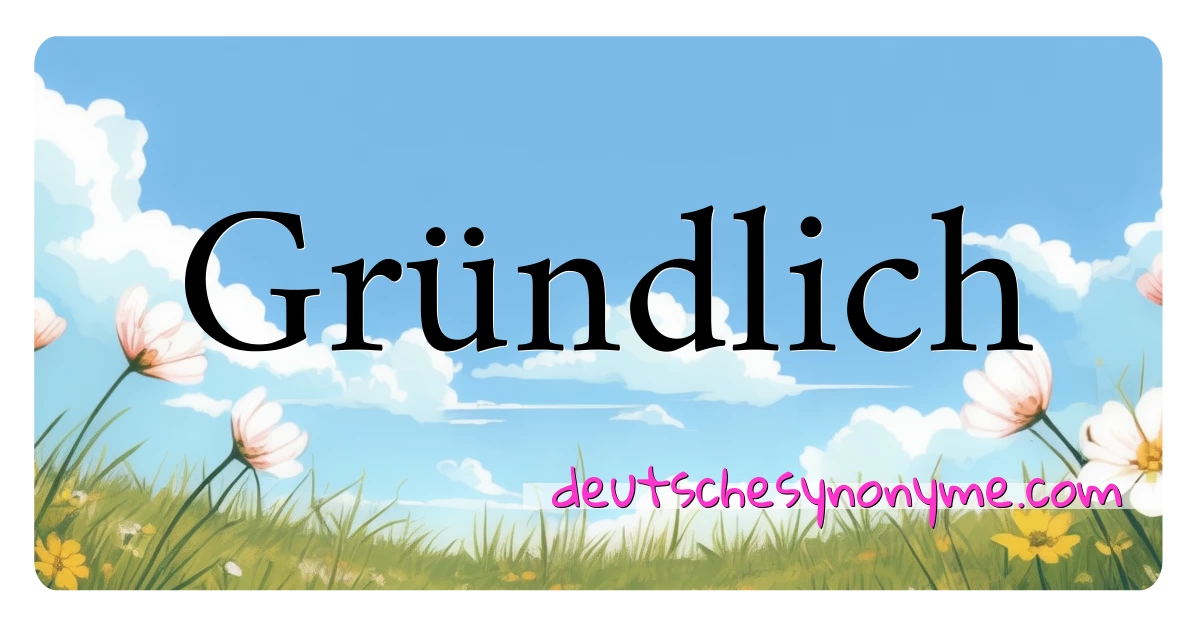 Gründlich Synonyme Kreuzworträtsel bedeuten Erklärung und Verwendung