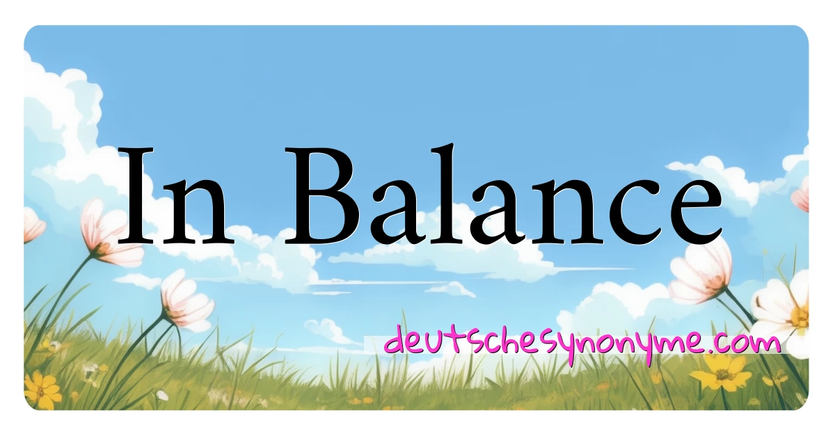 In Balance Synonyme Kreuzworträtsel bedeuten Erklärung und Verwendung