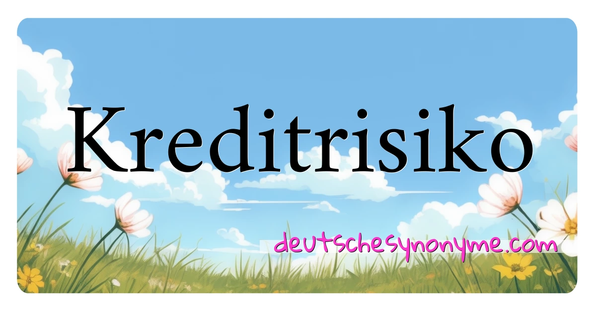 Kreditrisiko Synonyme Kreuzworträtsel bedeuten Erklärung und Verwendung