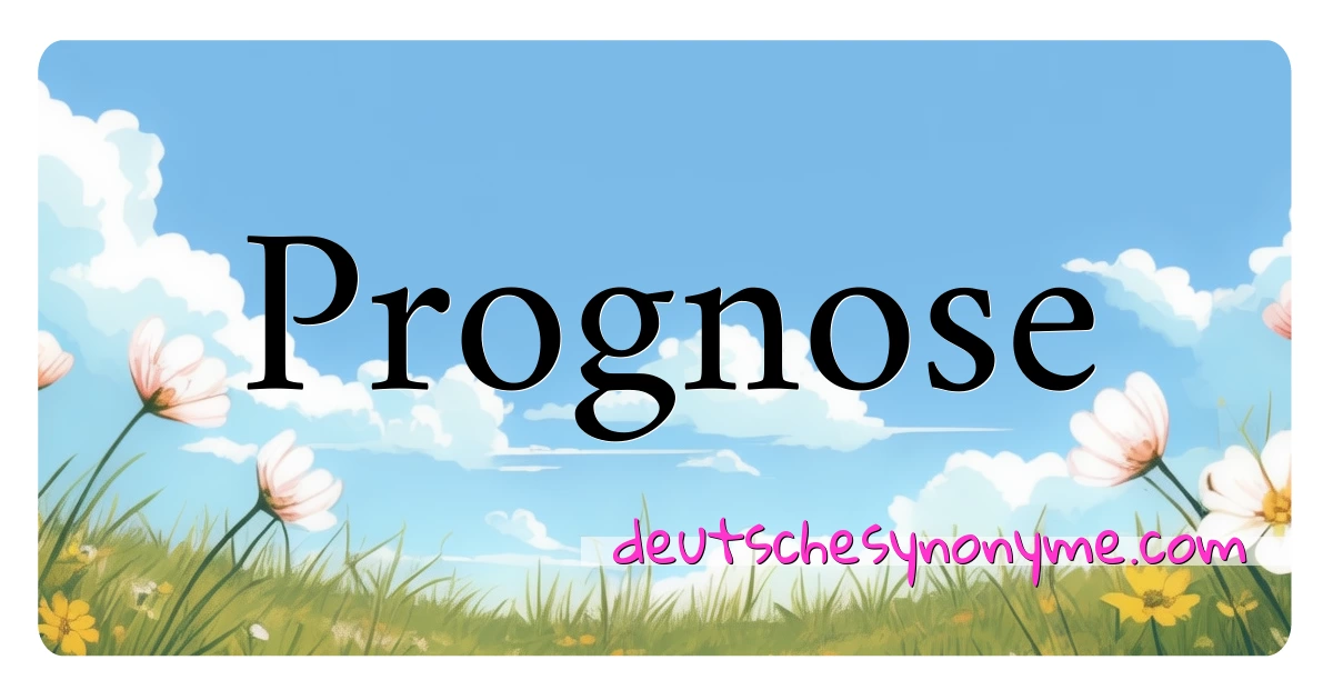 Prognose Synonyme Kreuzworträtsel bedeuten Erklärung und Verwendung