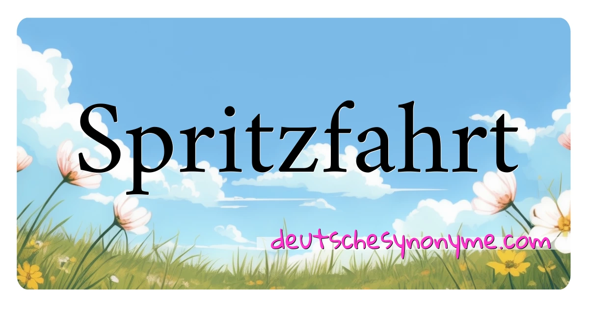 Spritzfahrt Synonyme Kreuzworträtsel bedeuten Erklärung und Verwendung