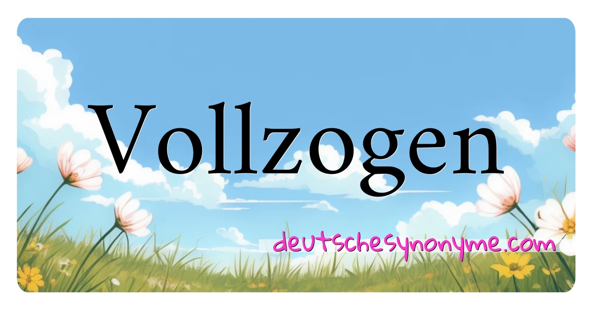 Vollzogen Synonyme Kreuzworträtsel bedeuten Erklärung und Verwendung