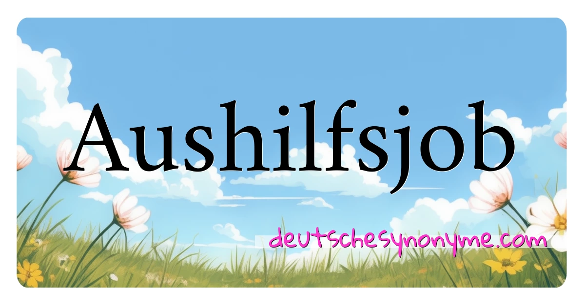 Aushilfsjob Synonyme Kreuzworträtsel bedeuten Erklärung und Verwendung