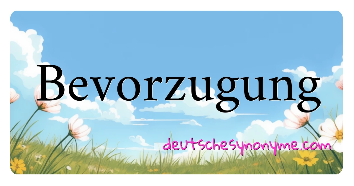 Bevorzugung Synonyme Kreuzworträtsel bedeuten Erklärung und Verwendung