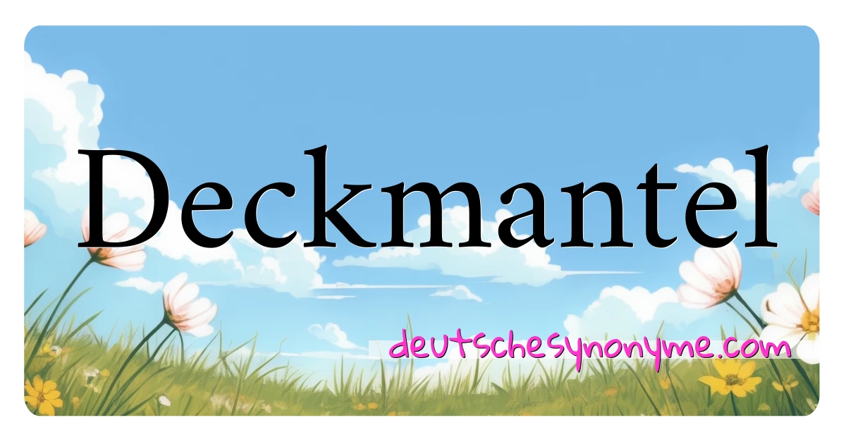 Deckmantel Synonyme Kreuzworträtsel bedeuten Erklärung und Verwendung