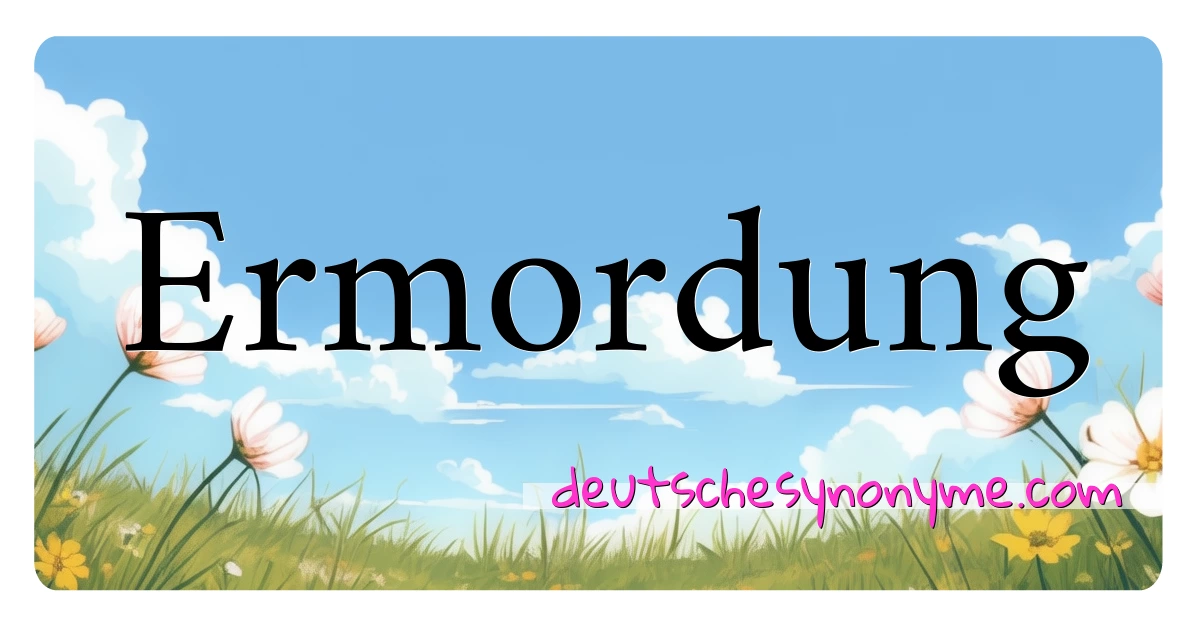 Ermordung Synonyme Kreuzworträtsel bedeuten Erklärung und Verwendung