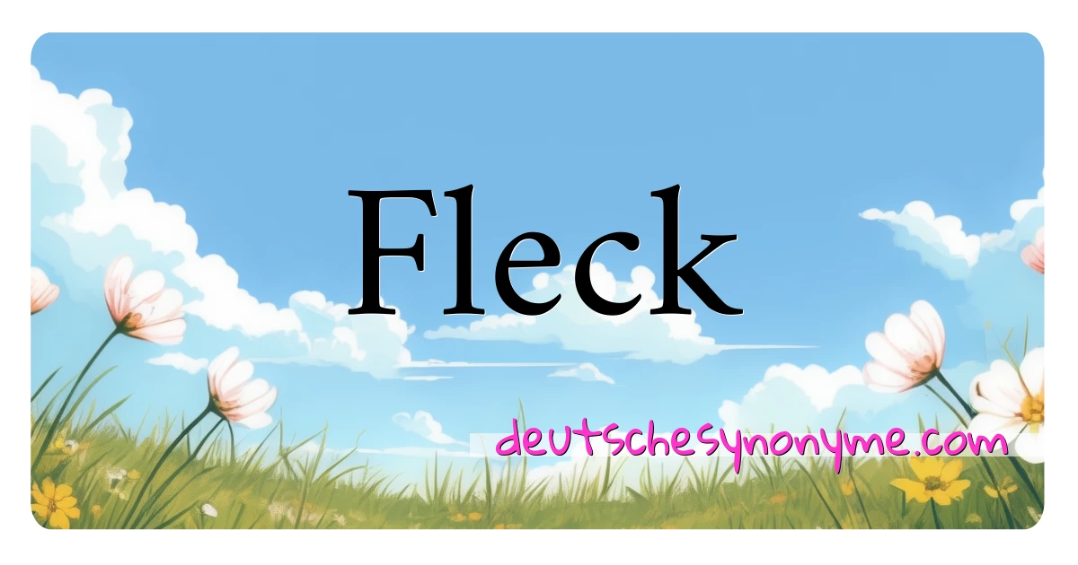 Fleck Synonyme Kreuzworträtsel bedeuten Erklärung und Verwendung