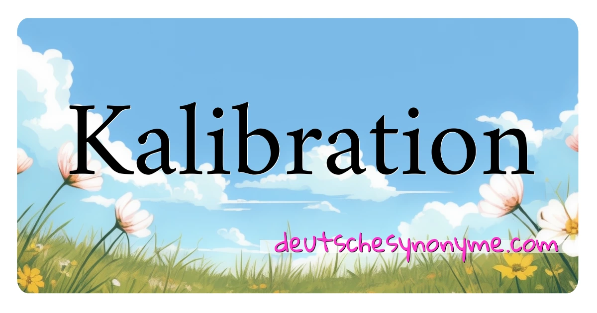 Kalibration Synonyme Kreuzworträtsel bedeuten Erklärung und Verwendung