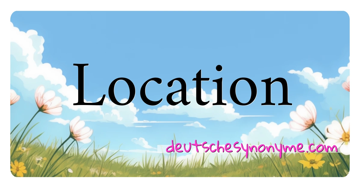 Location Synonyme Kreuzworträtsel bedeuten Erklärung und Verwendung