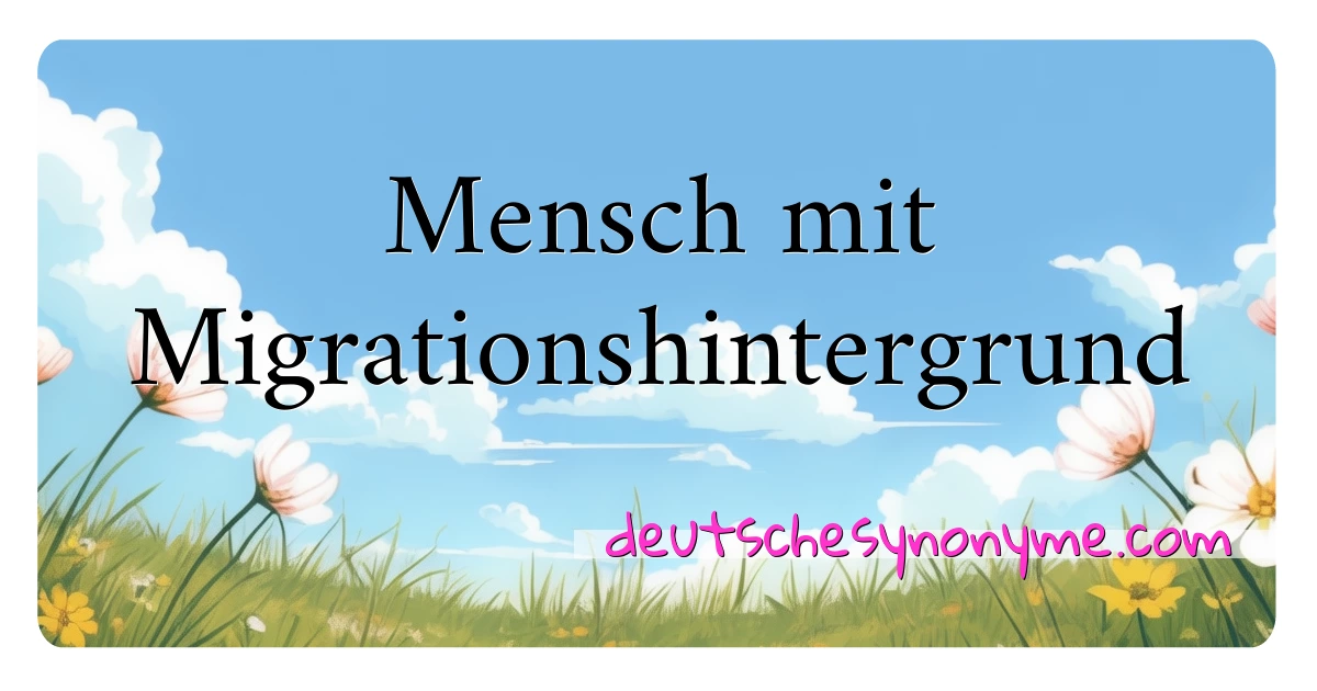 Mensch mit Migrationshintergrund Synonyme Kreuzworträtsel bedeuten Erklärung und Verwendung