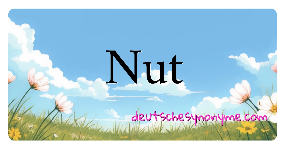 Nut Synonyme Kreuzworträtsel bedeuten Erklärung und Verwendung