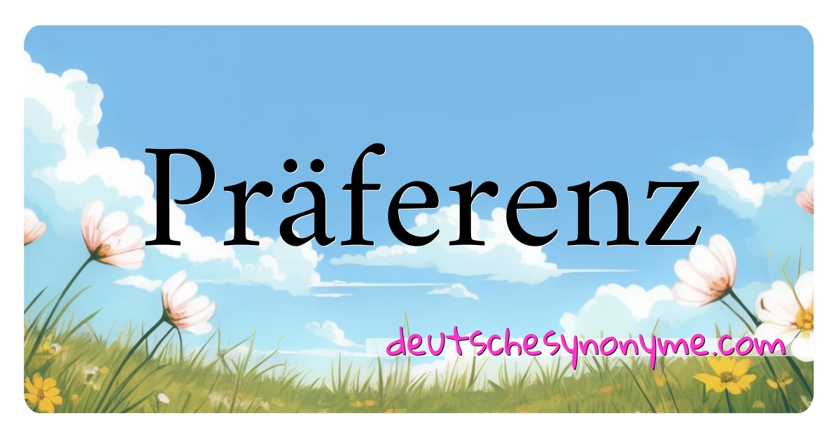 Präferenz Synonyme Kreuzworträtsel bedeuten Erklärung und Verwendung